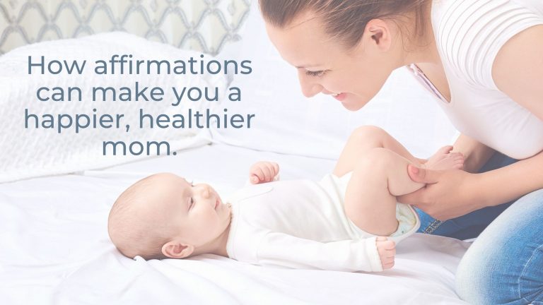 Affirmations can make you a happier, healthier mom.